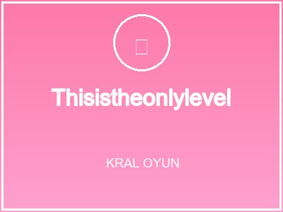 Thisistheonlylevel